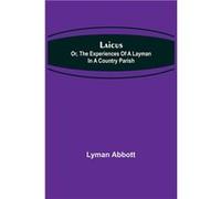 Laicus Or the Experiences of a Layman in a Country Parish - Lyman Abbott - Alpha Editions - Livre en Anglais Lyman AbbottLyman Abbott (Auteur)