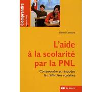 L'aide à la scolarité par la PNL: Comprendre et résoudre les difficultés scolaires