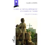 Camille Laporte – L'aide au développement en Corée du Nord – Efficacité et évaluation – Broché