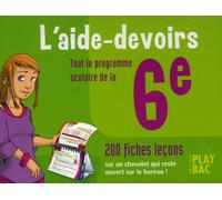L'aide-devoirs 6e: Tout le programme scolaire, 200 fiches leçons
