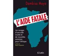 L'aide fatale - Dambisa Moyo - Lattes - broché - Essai