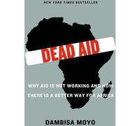 L'aide morte : Pourquoi l'aide ne fonctionne pas et comment il existe une meilleure solution pour l'Afrique