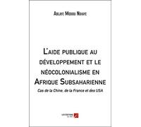 L'aide publique au développement et le néocolonialisme en Afrique Subsaharienne-Cas de la Chine, de la France et des USA