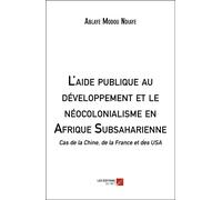 L'aide Publique Au Développement Et Le Néocolonialisme En Afrique Subsaharienne - Cas De La Chine, De La France Et Des Usa