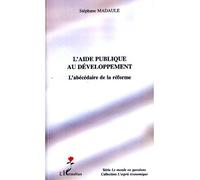L'aide publique au développement L'abécédaire de la réforme - Stéphane Madaule - L'harmattan - broché - Etude
