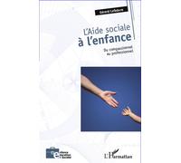 L'aide sociale à l'enfance Du compassionnel au professionnel - Gérard Lefebvre - L'harmattan - broché - Essai