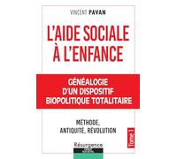 L'Aide Sociale à l'Enfance Tome 1 - Généalogie d'un dispositif biopolitique totalitaire