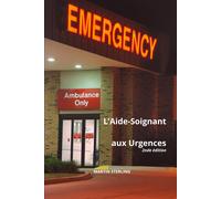 Laide-Soignant Aux Urgences 2nde Édition (Ce Qu'il Faut Savoir Avant D'être Aide-Soignant Dans Tel Ou Tel Service...)