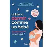 L'aider à dormir comme un bébé Alexia Aigloz (Auteur), Marine Manard (Préface)