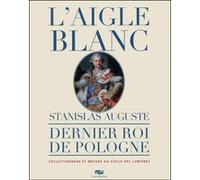 Collectif – L'aigle blanc : Stanislas Auguste – Dernier roi de Pologne, mécène – Broché