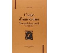 L'aigle d'amsterdam. menasseh ben Israël (1604-1657)