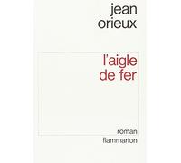 Jean Orieux – L'Aigle de fer – Broché – Flammarion