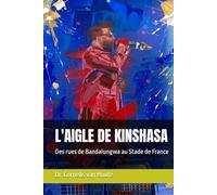 L'AIGLE DE KINSHASA: Des rues de Bandalungwa au Stade de France