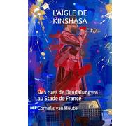 L'AIGLE DE KINSHASA: Des rues de Bandalungwa au Stade de France