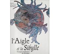 L'aigle et la sibylle: Fresques indiennes du Mexique