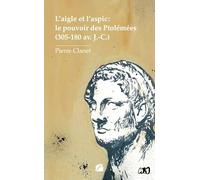 L'aigle et l'aspic : le pouvoir des Ptolémées (305-180 av. J.-C.)