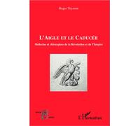 L'aigle et le caducée Médecins et chirurgiens de la Révolution et de l'Empire - Roger Teyssou - L'harmattan - broché - Livre