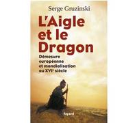L'Aigle et le Dragon Serge Gruzinski (Auteur)