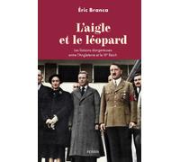 L'Aigle et le léopard - Les liaisons dangereuses entre l'Angleterre et le IIIe Reich - Eric Branca - Perrin - broché - Essai