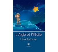 L'Aigle et l'Étoile - Laure Lacoume - Le Lys Bleu - broché - Album jeunesse