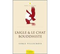 L'Aigle & le Chat bouddhiste Serge Villecroix (Auteur)