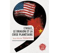 L'Aigle, le Dragon et la Crise planétaire - Jean-Michel Valantin - Seuil - broché - Essai