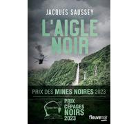 L'Aigle noir Grand prix du festival Littératures policières 2023, Prix des Mines Noires 2023, Prix Cépages Noires 2023 - Jacques Saussey - Fleuve Eds - broché - Roman