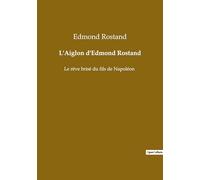 L'Aiglon d'Edmond Rostand: Le rêve brisé du fils de Napoléon