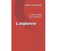 L'aiglonne: La fille cachée de l'Empereur