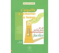 L'aiguille À Remonter Le Temps - Et 48 Autres Jeux Mathématiques Faciles