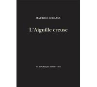 L'Aiguille creuse - Maurice Leblanc - La Republique Des Lettres - broché - Roman