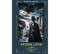 L'Aiguille Creuse: Une Aventure d'Arsène Lupin