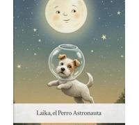 Laika, el Perro Astronauta: El Perrito que Quería ir al Espacio Exterior