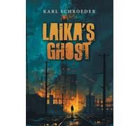 Laika's Ghost: Stories by Karl Schroeder