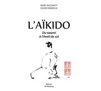 L'aïkido, du tatami à l'éveil de soi - Marc Bachraty - Europeenne De Magazine - broché - Guide