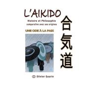 L'AIKIDO: Histoire et philosophie comparative à ses origines