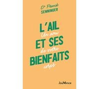 L'Ail et ses bienfaits Un ami de votre corps - Franck Senninger - Jouvence - broché - Guide