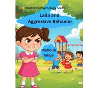 Laila and Aggressive Behavior: A Gentle Story to Help Children Understand Anger, Kindness, and the True Meaning of Love