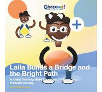Laila Builds a Bridge and the Bright Path: A joyful thinking story for cause, feelings, and problem solving