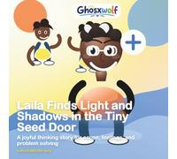 Laila Finds Light and Shadows in the Tiny Seed Door: A joyful thinking story for cause, feelings, and problem solving