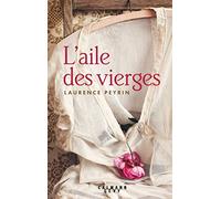 Laurence Peyrin – L'aile des Vierges – Éditions Calmann-Lévy