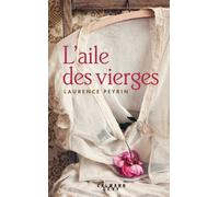 Laurence Peyrin – L'aile des Vierges – Éditions Calmann-Lévy