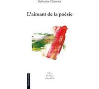 L'aimant de la poésie Clancier Sylvestre (Auteur)