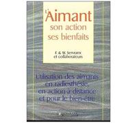 L'aimant, Son Action, Ses Bienfaits - Utilisation Des Aimants En Radiesthesie, En Action A Distance Et Pour Le Bien-Etre