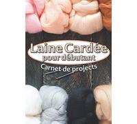 Laine Cardée pour débutant Carnet de projets: Livre de bord à remplir pour suivre et conserver tous vos projets et créations en laine feutrée à ... pré-formatées⎪17,8 cm x 25,5 cm⎪7 x 10 inches