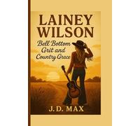 Lainey Wilson: Bell Bottom Grit and Country Grace