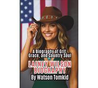 LAINEY WILSON BIOGRAPHY: A Biography of Grit, Grace, and Country Soul