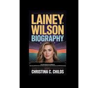 LAINEY WILSON BIOGRAPHY: From Bell-Bottoms to zBillboard The story behind her rise from small-town roots to Grammy and ACM dominance