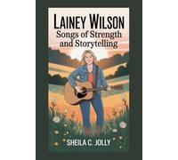 Lainey Wilson: Songs of Strength and Storytelling