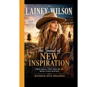 LAINEY WILSON: The Sound of New Inspiration From Small-Town Dreams to Music Stage Success